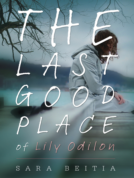 Title details for The Last Good Place of Lily Odilon by Sara Beitia - Available